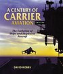 A Century of Carrier Aviation The Evolution of Ships and Shipborne Aircraft