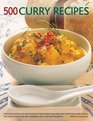 500 Curry Recipes Discover A World Of Spice In Dishes From India Thailand And SouthEast Asia The Middle East And The Caribbean With 500 Photographs