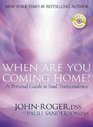 When Are You Coming Home A Personal Guide to Soul Transcendence