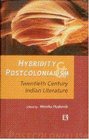 Hybridity and Post Colonial 20th Century Indian Literature