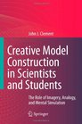 Creative Model Construction in Scientists and Students The Role of Imagery Analogy and Mental Simulation