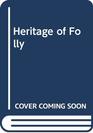 Heritage of Folly