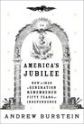 America's Jubilee  How in 1826 a generation remembered fifty years of independence