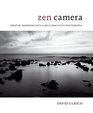 Zen Camera Creative Awakening with a Daily Practice in Photography