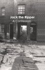 Jack the Ripper A Confession