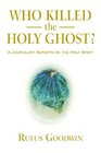Who Killed the Holy Ghost A Journalist Reports On The Holy Spirit
