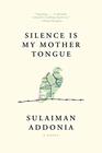 Silence Is My Mother Tongue A Novel