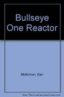 Bullseye One Reactor