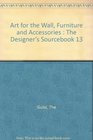 Art for the Wall Furniture and Accessories  The Designer's Sourcebook 13