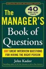 The Manager's Book of Questions 1001 Great Interview Questions for Hiring the Best Person