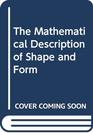 The Mathematical Description of Shape and Form