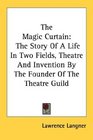 The Magic Curtain The Story Of A Life In Two Fields Theatre And Invention By The Founder Of The Theatre Guild