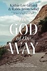 The God of the Way A Journey into the Stories People and Faith That Changed the World Forever