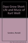 Days Grow Short Life and Music of Kurt Weill