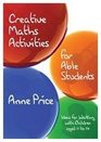 Creative Maths Activities for Able Students Ideas for Working with Children Aged 11 to 14