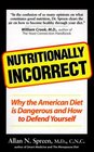 Nutritionally Incorrect Why the American Diet is Dangerous and How to Defend Yourself