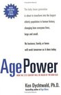 Age Power How the 21st Century Will Be Ruled by the New Old