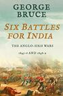 Six Battles for India AngloSikh Wars 184546 and 184849