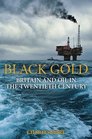 Black Gold Britain and Oil in the Twentieth Century