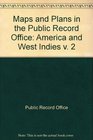 MAPS AND PLANS IN THE PUBLIC RECORD OFFICE AMERICA AND WEST INDIES V 2
