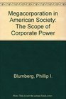 Megacorporation in American Society The Scope of Corporate Power