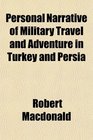 Personal Narrative of Military Travel and Adventure in Turkey and Persia
