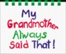 My Grandmother Always Said That