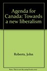 Agenda for Canada Towards a new liberalism
