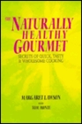 The Naturally Healthy Gourmet Secrets of Quick Tasty and Wholesome Cooking