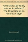 Are Blacks Spiritually Inferior to Whites The Dispelling of an American Myth