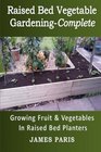 Raised Bed Vegetable Gardening Complete Growing Fruit  Vegetables In Raised Bed Planters