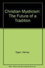 Christian Mysticism The Future of a Tradition