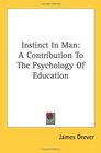 Instinct In Man A Contribution To The Psychology Of Education