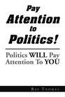Pay Attention to Politics Politics Will Pay Attention To You