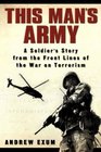 This Man's Army A Soldier's Story from the Front Lines of the War on Terrorism
