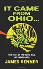 It Came from Ohio True Tales of the Weird Wild and Unexplained