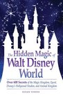 The Hidden Magic of Walt Disney World Over 600 Secrets of the Magic Kingdom Epcot Disney's Hollywood Studios and Animal Kingdom