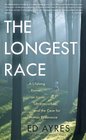 The Longest Race A Lifelong Runner an Iconic Ultramarathon and the Case for Human Endurance