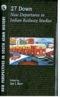 27 Down New Departures in Indian Railway Studies With CD