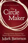 The Circle Maker Praying Circles Around Your Biggest Dreams and Greatest Fears