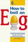 How To Boil An Egg: And 184 Other Simple Recipes for One