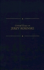 Critical Essays on Jerzy Kosinski (Critical Essays on American Literature)