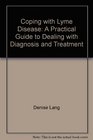 Coping with Lyme Disease A Practical Guide to Dealing with Diagnosis and Treatment