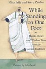 While Standing on One Foot  Puzzle Stories and Wisdom Tales from the Jewish Tradition