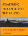Something Hidden Behind the Ranges A Himalayan Quest