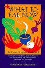 What to Eat Now The Cancer Lifeline Cookbook  And EasyToUse Nutrition Guide to Delicious and Healthy Eating for Cancer Patients Survivors and Caregivers