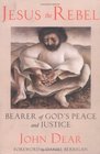 Jesus the Rebel Bearer of God's Peace and Justice  Bearer of God's Peace and Justice