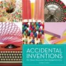 Accidental Inventions The Chance Discoveries That Changed Our Lives