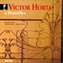 Victor Horta: A Bruxelles (Victor Horta: In Brussels) (French)