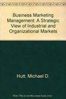 Business Marketing Management A Strategic View of Industrial and Organizational Markets